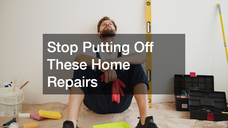 Stop Putting Off These Home Repairs