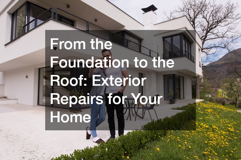 From the Foundation to the Roof  Exterior Repairs for Your Home